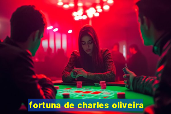 fortuna de charles oliveira